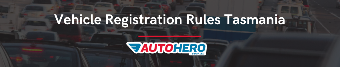 Vehicle Registration Rules Tasmania